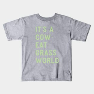 It’s a cow-eat-grass world Kids T-Shirt